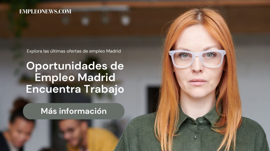 Oportunidades de Empleo Madrid – Encuentra Trabajo